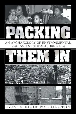 Packing Them In: Arqueología del racismo medioambiental en Chicago, 1865-1954 - Packing Them In: An Archaeology of Environmental Racism in Chicago, 1865-1954