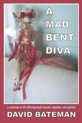 A Mad Bent Diva: una colección de amenazas de muerte, viñetas y epítetos que afirman la vida - A Mad Bent Diva: a collection of life affirming death threats, vignettes, and epithets