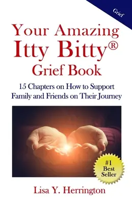 Tu asombroso libro de duelo Itty Bitty(R): 15 capítulos sobre cómo apoyar a familiares y amigos en su viaje - Your Amazing Itty Bitty(R) Grief Book: 15 Chapters on How to Support Family and Friends on Their Journey