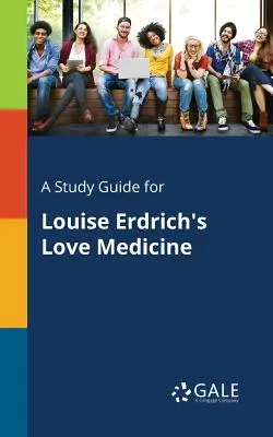 Guía de estudio de Love Medicine, de Louise Erdrich - A Study Guide for Louise Erdrich's Love Medicine