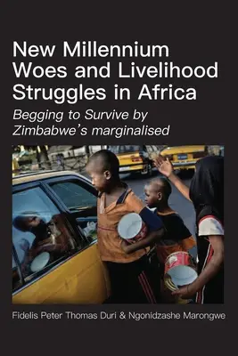 Las penurias del nuevo milenio y las luchas por la subsistencia en África: La mendicidad para sobrevivir de los marginados de Zimbabue - New Millennium Woes and Livelihood Struggles in Africa: Begging to Survive by Zimbabwe's marginalised