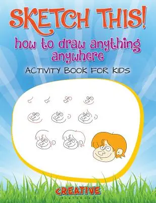 ¡Dibuja esto! Cómo dibujar cualquier cosa en cualquier lugar Libro de actividades para niños - Sketch This! How to Draw Anything Anywhere Activity Book for Kids