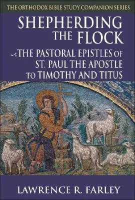 Pastorear el rebaño: Las Epístolas Pastorales del Apóstol San Pablo a Timoteo y a Tito - Shepherding the Flock: The Pastoral Epistles of Saint Paul the Apostle to Timothy and to Titus