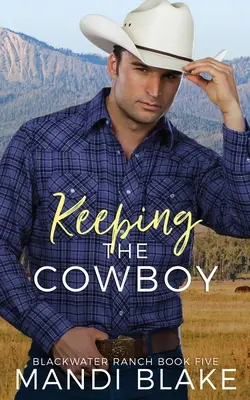 Manteniendo al Vaquero: Un romance cristiano contemporáneo - Keeping the Cowboy: A Contemporary Christian Romance