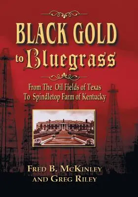 Del oro negro al Bluegrass: De los campos petrolíferos de Texas a la granja Spindletop de Kentucky - Black Gold to Bluegrass: From the Oil Fields of Texas to Spindletop Farm of Kentucky