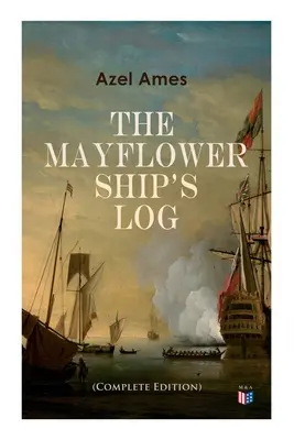 El diario de a bordo del Mayflower (edición completa en 6 volúmenes): Detalles diarios del viaje, Características del barco: Cubierta principal, cubierta de artillería y bodega de carga, - The Mayflower Ship's Log (Complete 6 Volume Edition): Day to Day Details of the Voyage, Characteristics of the Ship: Main Deck, Gun Deck & Cargo Hold,