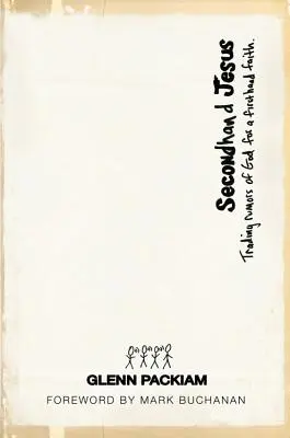 Jesús de segunda mano: Cambiar los rumores sobre Dios por una fe de primera mano - Secondhand Jesus: Trading Rumors of God for a Firsthand Faith