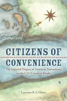 Ciudadanos de conveniencia: Los orígenes imperiales de la nación estadounidense en la frontera entre Estados Unidos y Canadá - Citizens of Convenience: The Imperial Origins of American Nationhood on the U.S.-Canadian Border