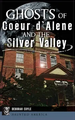 Fantasmas de Coeur d'Alene y Silver Valley - Ghosts of Coeur d'Alene and the Silver Valley