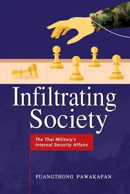 Infiltrarse en la sociedad: Los asuntos de seguridad interna de los militares tailandeses - Infiltrating Society: The Thai Military's Internal Security Affairs