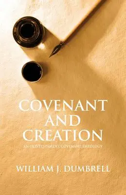 Pacto y Creación (Revisado 2013): Una teología de los pactos del Antiguo Testamento - Covenant and Creation (Revised 2013): An Old Testament Covenant Theology