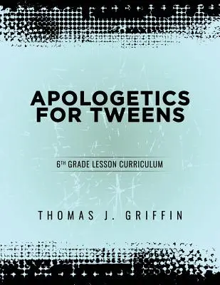 Apologética para preadolescentes: 6º Grado - Apologetics for Tweens: 6th Grade