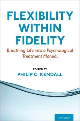La flexibilidad dentro de la fidelidad: Dar vida a un manual de tratamiento psicológico - Flexibility Within Fidelity: Breathing Life Into a Psychological Treatment Manual