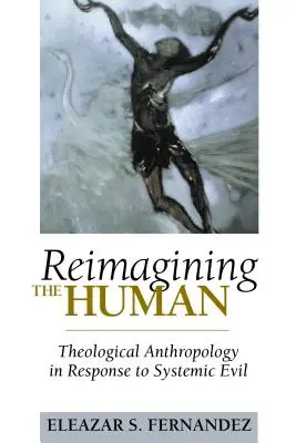 Reimaginar lo humano: antropología teológica en respuesta al mal sistémico - Reimagining the Human: Theological Anthropology in Response to Systemic Evil