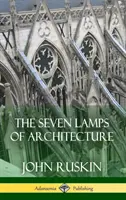 Las siete lámparas de la arquitectura (tapa dura) - The Seven Lamps of Architecture (Hardcover)