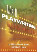 Dramaturgia al desnudo: El arte, el oficio y la vida al desnudo - Naked Playwriting: The Art, the Craft, and the Life Laid Bare