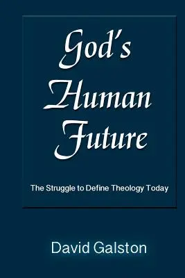 El futuro humano de Dios: La lucha por definir la teología hoy - God's Human Future: The Struggle to Define Theology Today