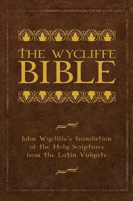 La Biblia de Wycliffe: La traducción de John Wycliffe de las Sagradas Escrituras a partir de la Vulgata latina - The Wycliffe Bible: John Wycliffe's Translation of the Holy Scriptures from the Latin Vulgate