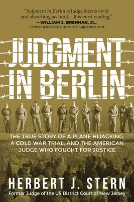 Juicio en Berlín: La verdadera historia del secuestro de un avión, un juicio en la Guerra Fría y el juez estadounidense que luchó por la justicia - Judgment in Berlin: The True Story of a Plane Hijacking, a Cold War Trial, and the American Judge Who Fought for Justice