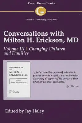 Conversaciones con el Dr. Milton H. Erickson Vol. 3: Volumen III, Cambiar a los niños y a las familias - Conversations with Milton H. Erickson MD Vol 3: Volume III, Changing Children and Families