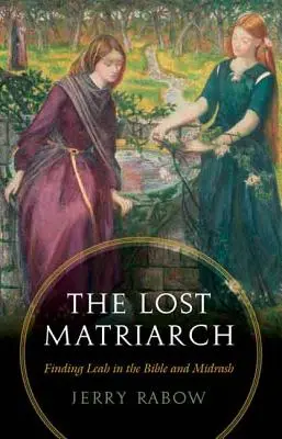 La matriarca perdida: La búsqueda de Lea en la Biblia y el Midrash - The Lost Matriarch: Finding Leah in the Bible and Midrash