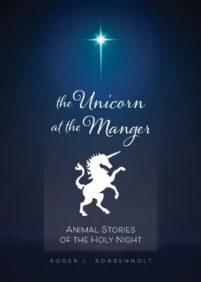 Unicornio en el pesebre: Cuentos de animales de la Nochebuena (revisado y actualizado) - Unicorn at the Manger:: Animal Stories of the Holy Night (Revised & Updated)