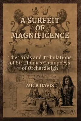 A Surfeit of Magnificence: Las tribulaciones de Sir Thomas Champneys de Orchardleigh - A Surfeit of Magnificence: The Trials & Tribulations of Sir Thomas Champneys of Orchardleigh