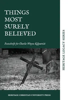 Cosas que con toda seguridad se creían: Festschrift for Charlie Wayne Kilpatrick - Things Most Surely Believed: Festschrift for Charlie Wayne Kilpatrick