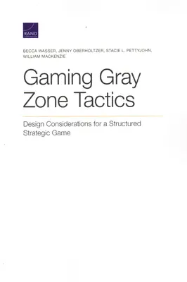 Tácticas de juego en la zona gris: Consideraciones de diseño para un juego estratégico estructurado - Gaming Gray Zone Tactics: Design Considerations for a Structured Strategic Game