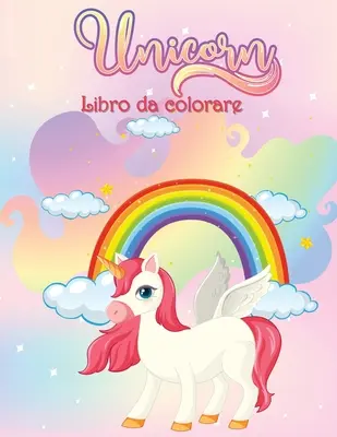 Unicornios Libro para colorear: Libro de actividades para niños - Unicorni Libro da Colorare: Libro di attivit per bambini