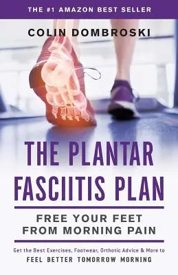 El Plan para la Fascitis Plantar: Libere sus pies del dolor matutino - The Plantar Fasciitis Plan: Free Your Feet From Morning Pain