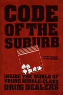 Code of the Suburb: Inside the World of Young Middle-Class Drug Dealers (El código de los suburbios: el mundo de los jóvenes traficantes de droga de clase media) - Code of the Suburb: Inside the World of Young Middle-Class Drug Dealers