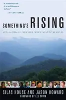 Algo se levanta: Los Apalaches luchan contra la extracción de la cima de las montañas - Something's Rising: Appalachians Fighting Mountaintop Removal