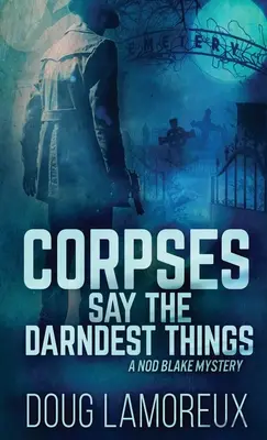 Los cadáveres dicen las cosas más horribles - Corpses Say The Darndest Things