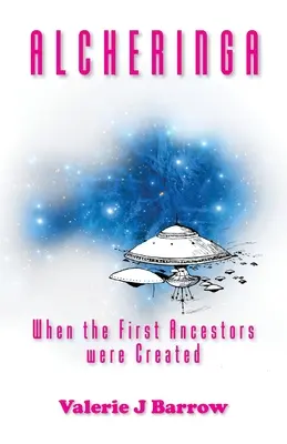 Alcheringa - Cuando se crearon los primeros antepasados: Antiguos alienígenas en Australia - Alcheringa - When the First Ancestors were Created: Ancient Aliens in Australia