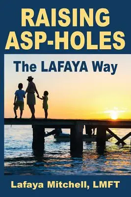 The Lafaya Way: Un nuevo enfoque para la crianza de niños hipersensibles - The Lafaya Way: A Fresh Approach to Parenting Hypersensitive Children