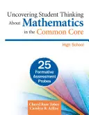 Descubrir el pensamiento de los alumnos sobre las matemáticas en los troncos comunes, Secundaria: 25 sondeos de evaluación formativa - Uncovering Student Thinking about Mathematics in the Common Core, High School: 25 Formative Assessment Probes