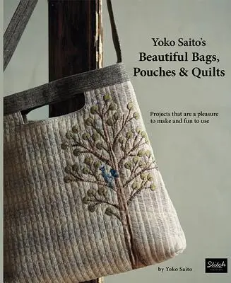 Hermosos bolsos, bolsas y colchas de Yoko Saito: Proyectos que son un placer de hacer y divertidos de usar - Yoko Saito's Beautiful Bags, Pouches & Quilts: Projects That Are a Pleasure to Make and Fun to Use