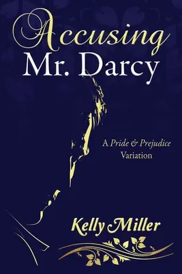 Acusando al Sr. Darcy: Una variación de Orgullo y prejuicio - Accusing Mr. Darcy: A Pride & Prejudice Variation