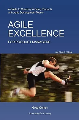 Agile Excellence for Product Managers: Guía para crear productos ganadores con equipos de desarrollo ágiles - Agile Excellence for Product Managers: A Guide to Creating Winning Products with Agile Development Teams