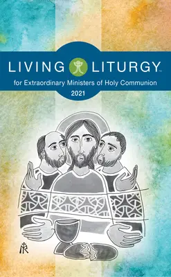 Liturgia viva para ministros extraordinarios de la Sagrada Comunión: Año B (2021) - Living Liturgytm for Extraordinary Ministers of Holy Communion: Year B (2021)