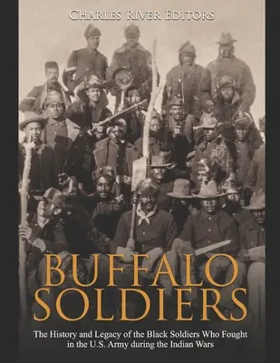 Soldados Búfalo: Historia y legado de los soldados negros que combatieron en el ejército estadounidense durante las guerras indias - Buffalo Soldiers: The History and Legacy of the Black Soldiers Who Fought in the U.S. Army during the Indian Wars