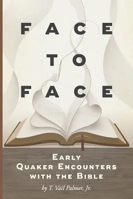 Cara a cara: Los primeros encuentros de los cuáqueros con la Biblia - Face to Face: Early Quaker Encounters with the Bible