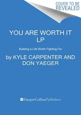 Tú lo vales: Construir una vida por la que merezca la pena luchar - You Are Worth It: Building a Life Worth Fighting for