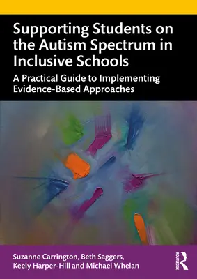 Apoyar a los alumnos con espectro autista en escuelas inclusivas: Una guía práctica para aplicar enfoques basados en la evidencia - Supporting Students on the Autism Spectrum in Inclusive Schools: A Practical Guide to Implementing Evidence-Based Approaches