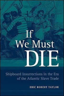Si hemos de morir: insurrecciones a bordo en la era de la trata de esclavos en el Atlántico - If We Must Die: Shipboard Insurrections in the Era of the Atlantic Slave Trade