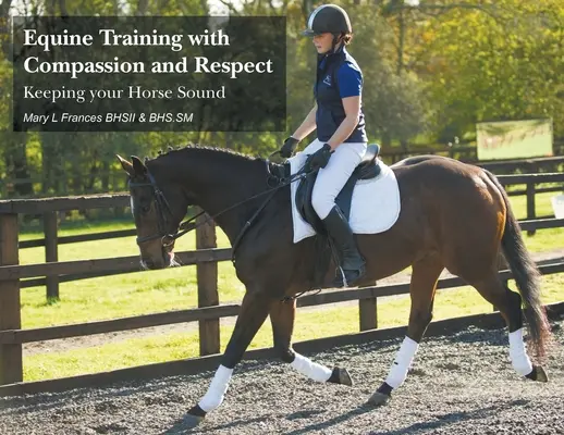 Entrenamiento equino con compasión y respeto: Cómo mantener sano a su caballo - Equine Training with Compassion and Respect: Keeping your Horse Sound