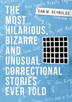 Las historias penitenciarias más divertidas, extrañas e insólitas jamás contadas - The Most Hilarious, Bizarre and Unusual Correctional Stories Ever Told