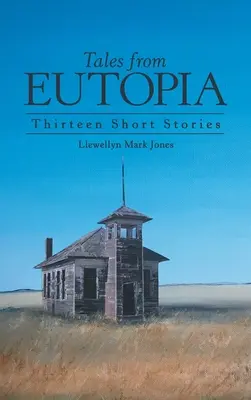 Cuentos de Eutopía: Trece relatos cortos - Tales from Eutopia: Thirteen Short Stories