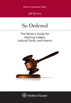Así se ordena: Guía del escritor para aspirantes a jueces, secretarios judiciales y pasantes - So Ordered: The Writer's Guide for Aspiring Judges, Judicial Clerks, and Interns